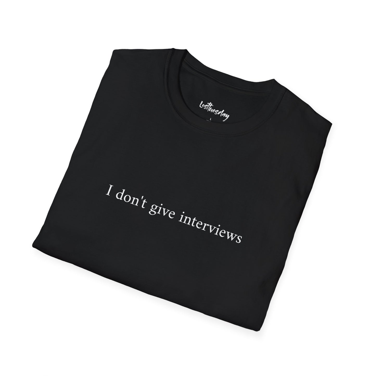 I don't give interviews